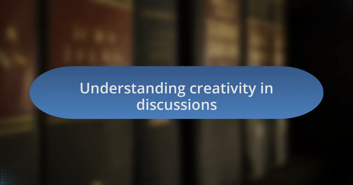 Understanding creativity in discussions