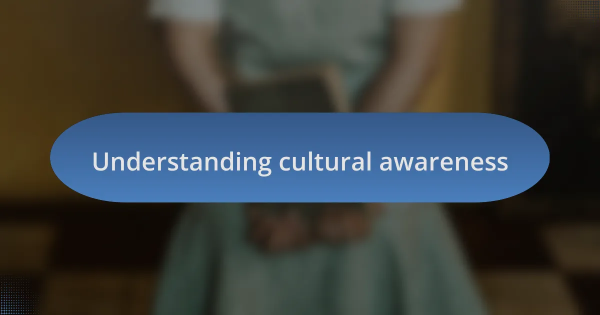 Understanding cultural awareness