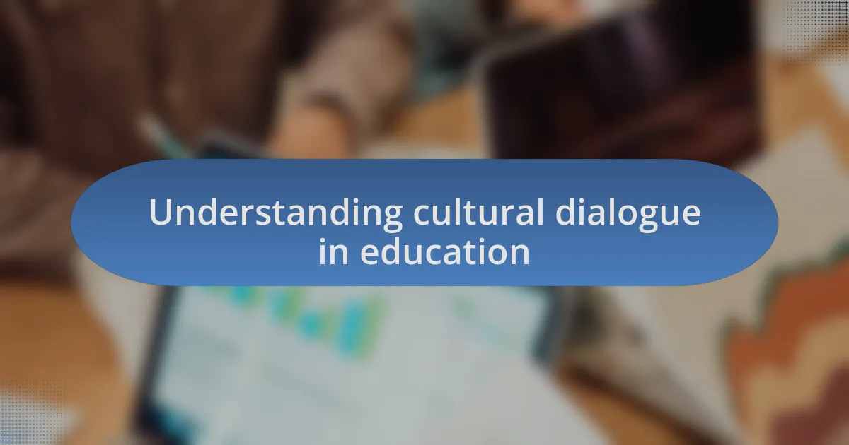 Understanding cultural dialogue in education