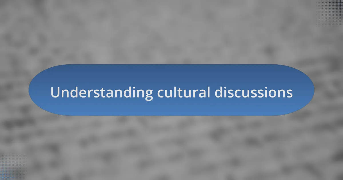 Understanding cultural discussions