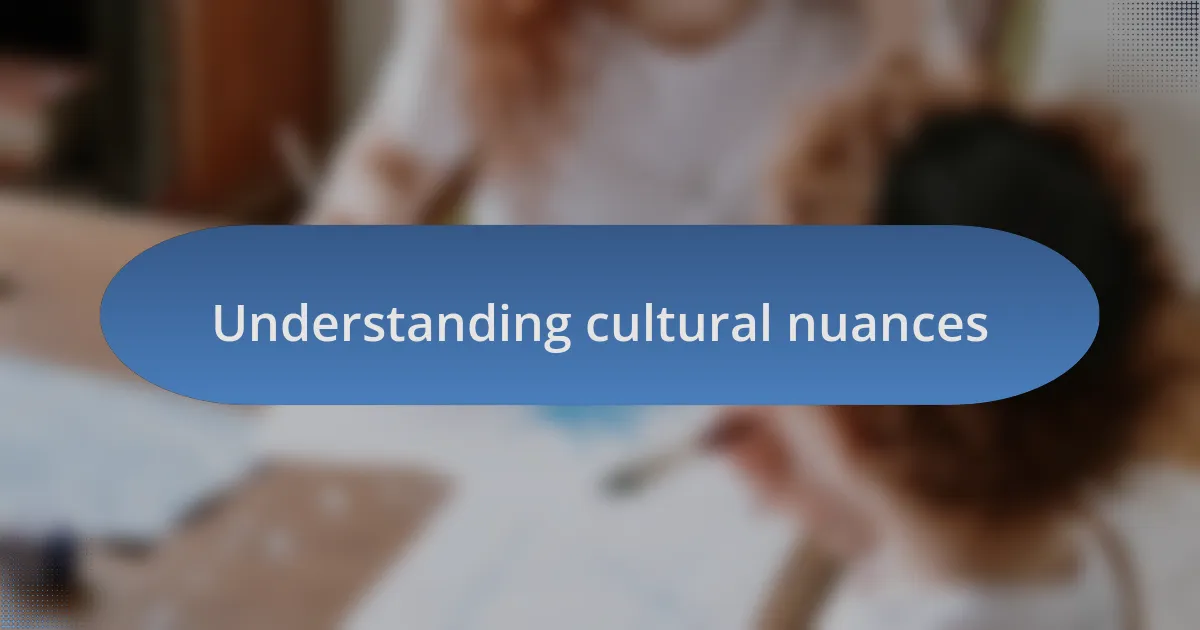 Understanding cultural nuances