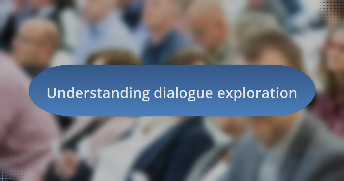 Understanding dialogue exploration