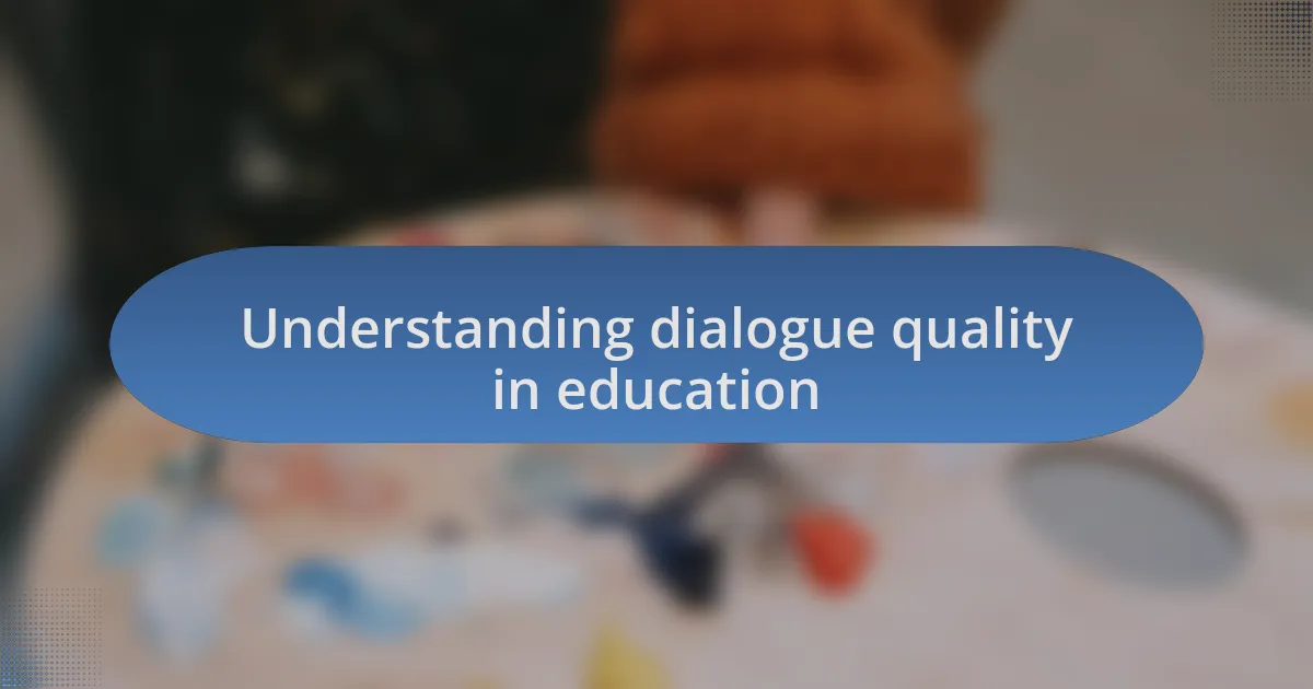 Understanding dialogue quality in education