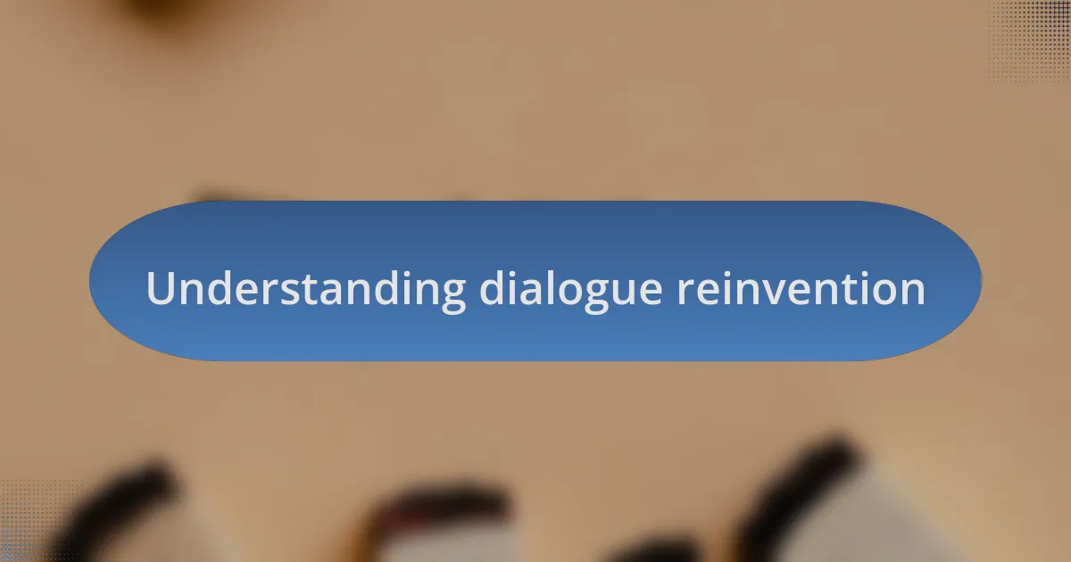 Understanding dialogue reinvention