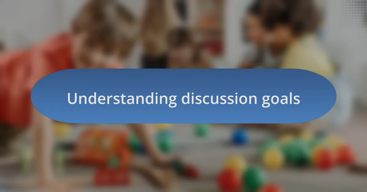 Understanding discussion goals