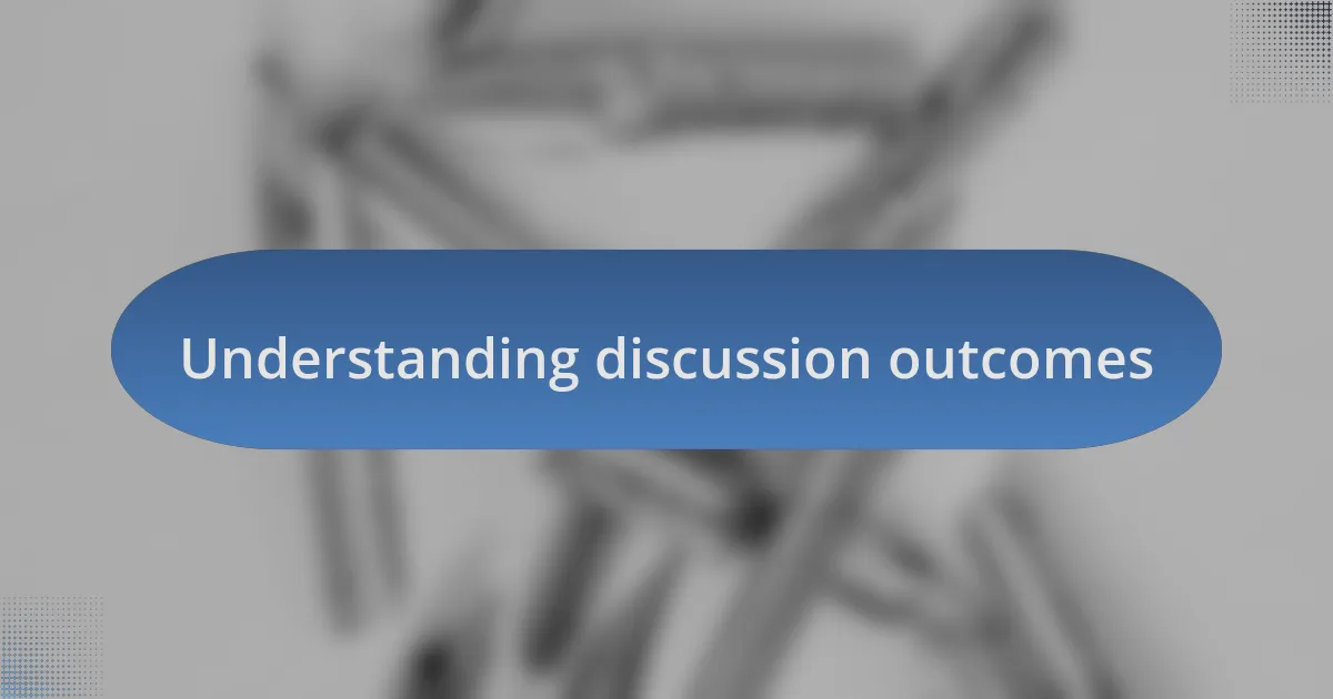 Understanding discussion outcomes