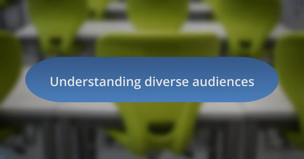 Understanding diverse audiences