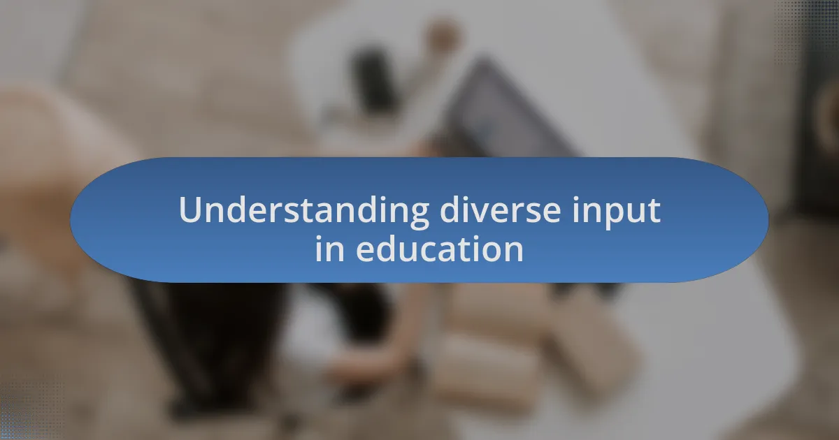 Understanding diverse input in education