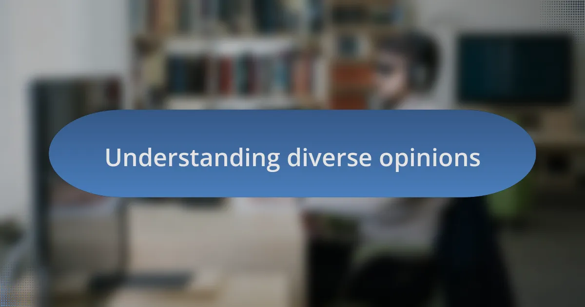Understanding diverse opinions
