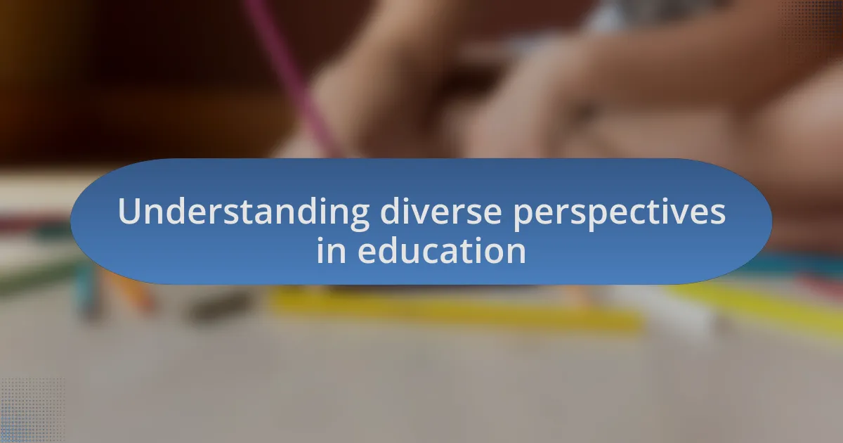 Understanding diverse perspectives in education