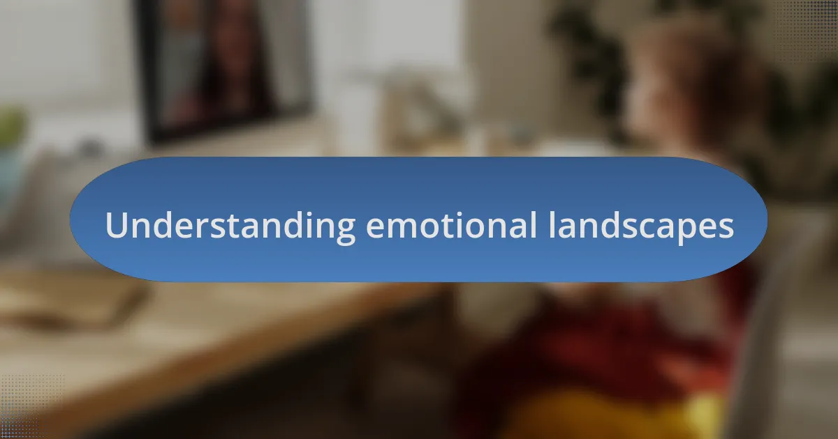 Understanding emotional landscapes