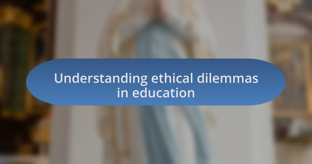 Understanding ethical dilemmas in education