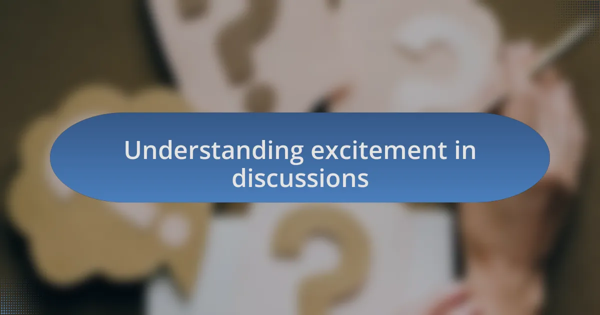 Understanding excitement in discussions