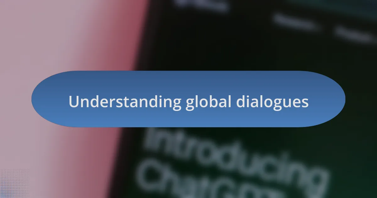 Understanding global dialogues