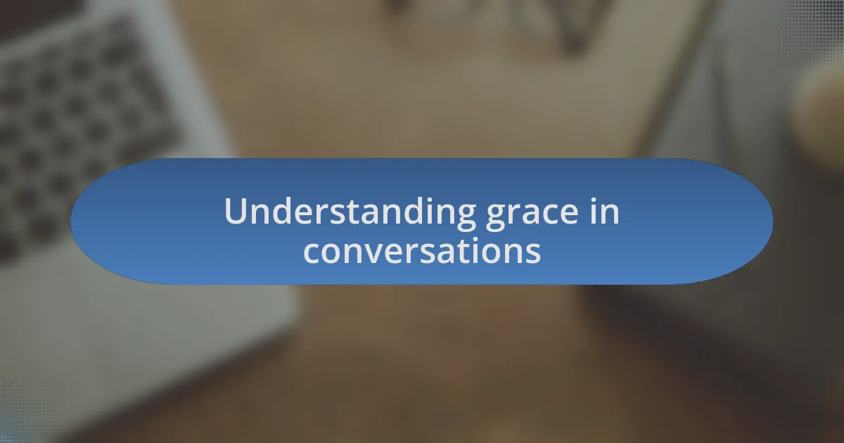 Understanding grace in conversations