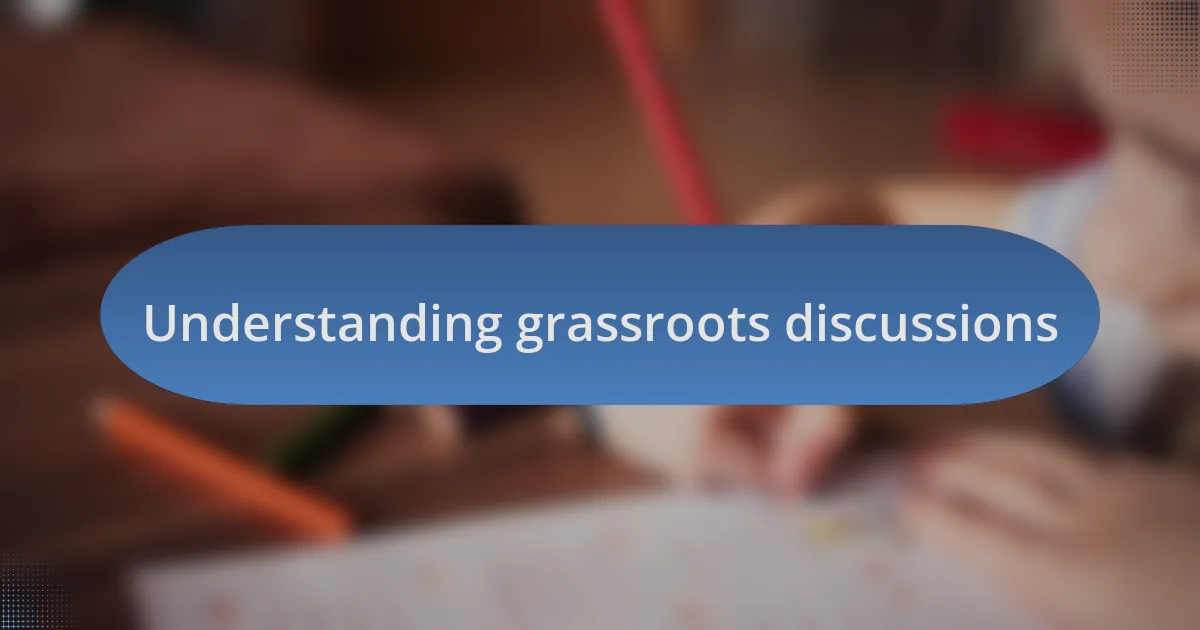 Understanding grassroots discussions