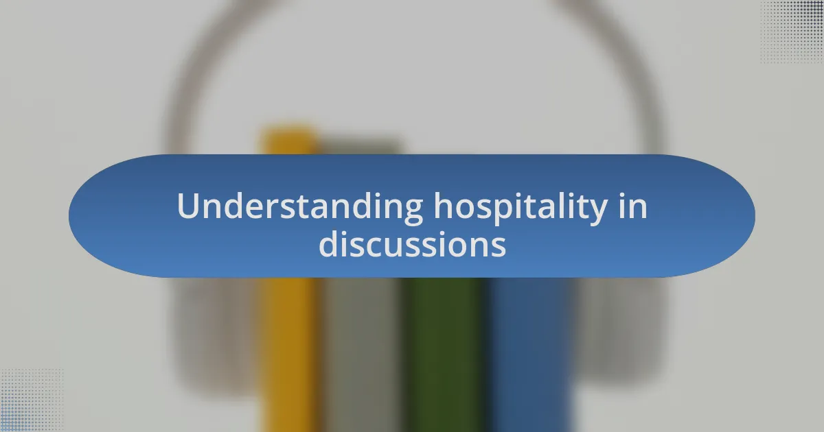 Understanding hospitality in discussions