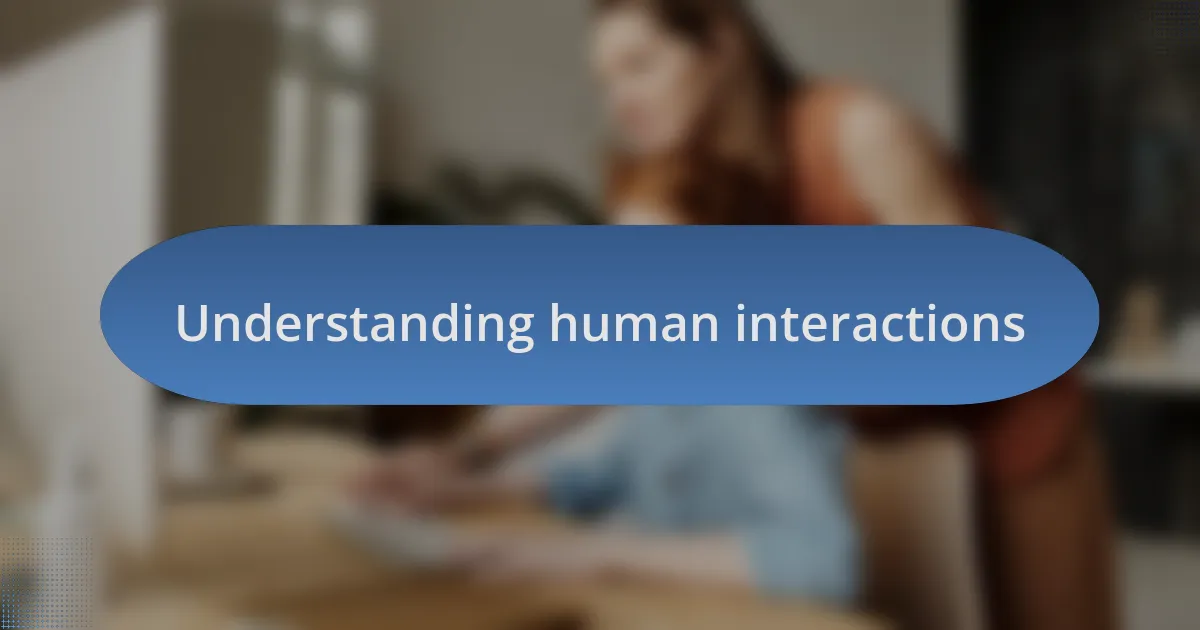 Understanding human interactions