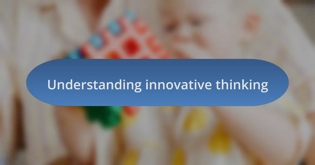 Understanding innovative thinking