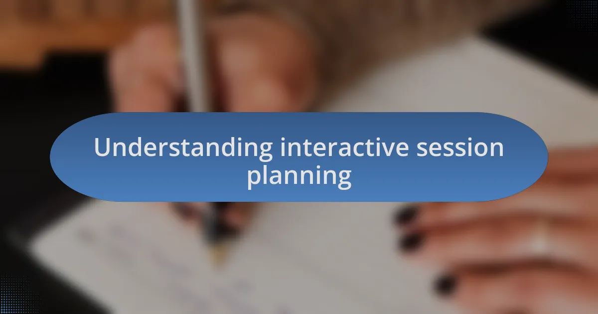 Understanding interactive session planning