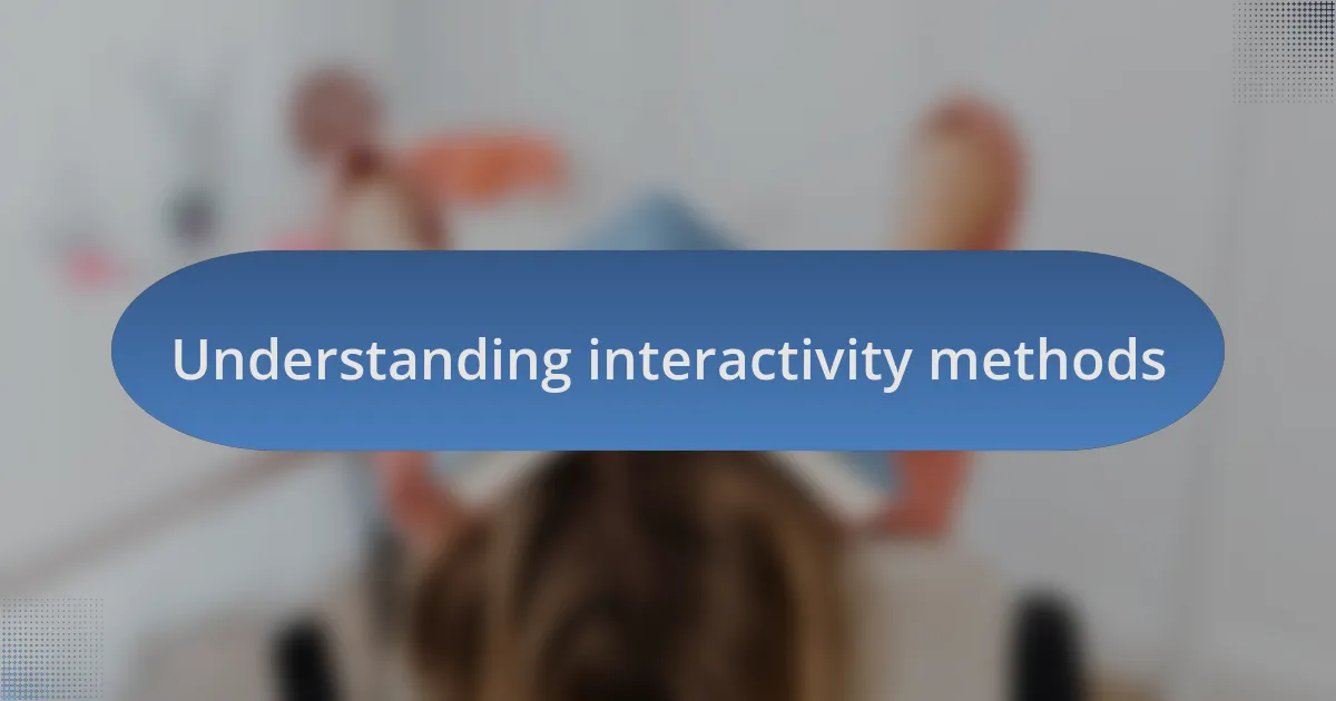 Understanding interactivity methods