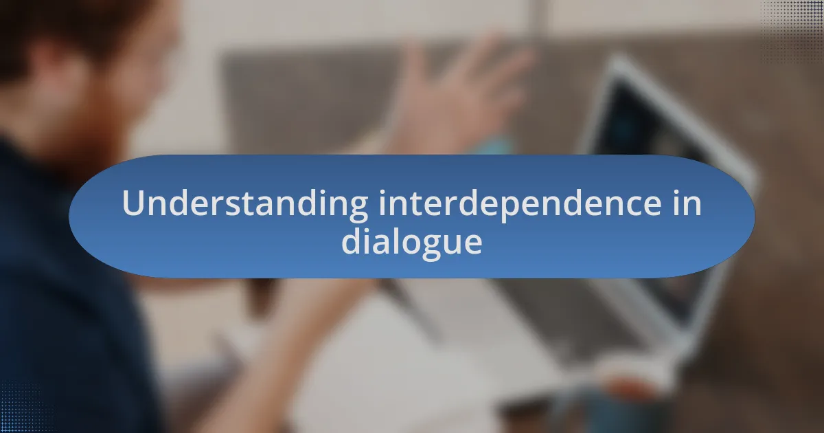 Understanding interdependence in dialogue