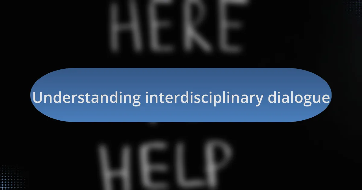 Understanding interdisciplinary dialogue