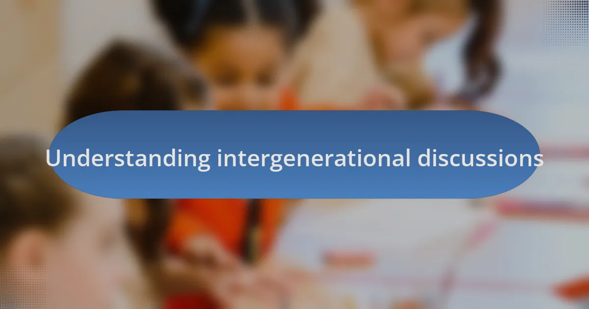 Understanding intergenerational discussions