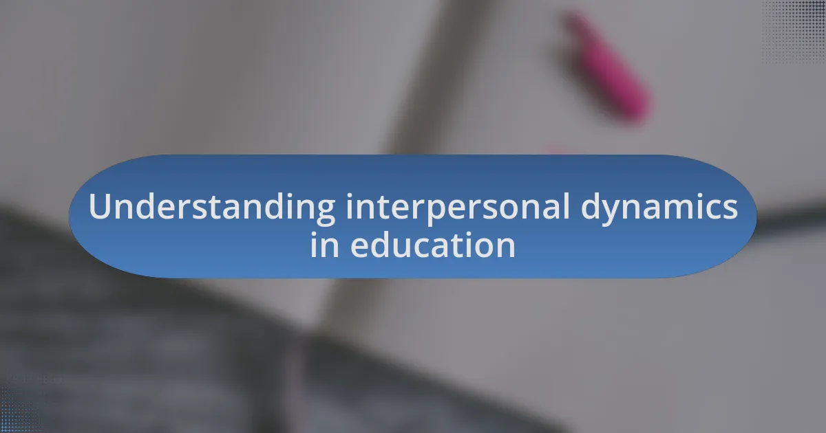 Understanding interpersonal dynamics in education