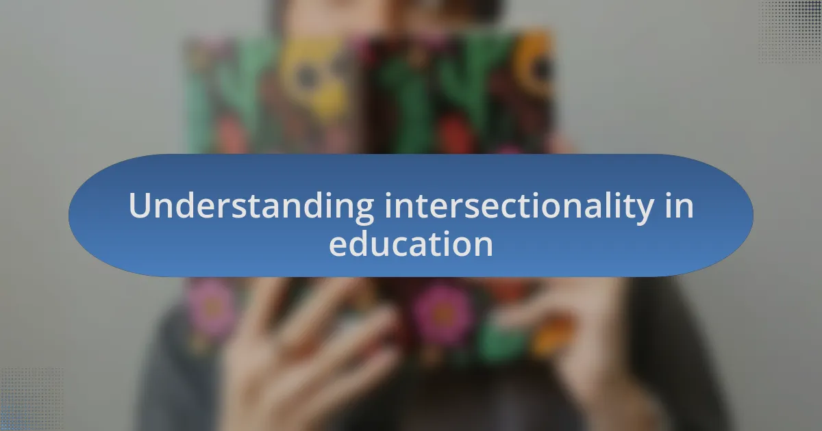 Understanding intersectionality in education