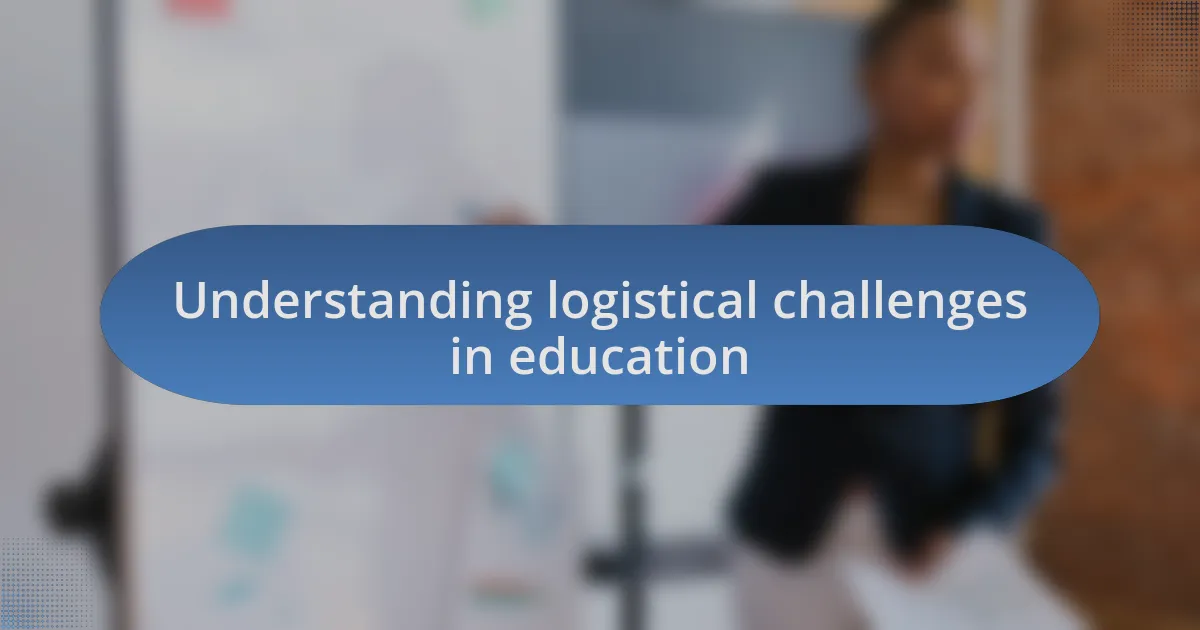 Understanding logistical challenges in education
