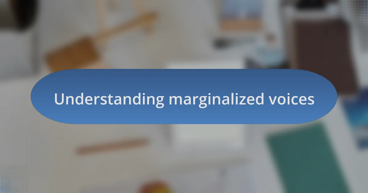 Understanding marginalized voices