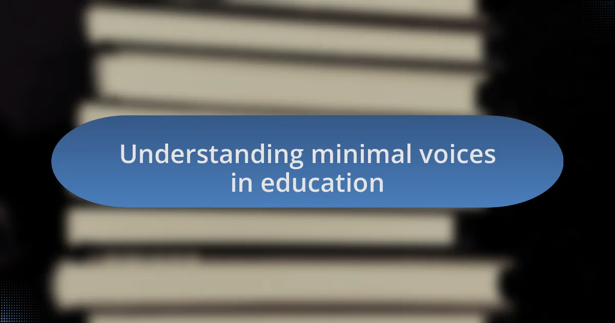 Understanding minimal voices in education