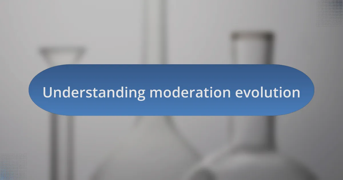Understanding moderation evolution