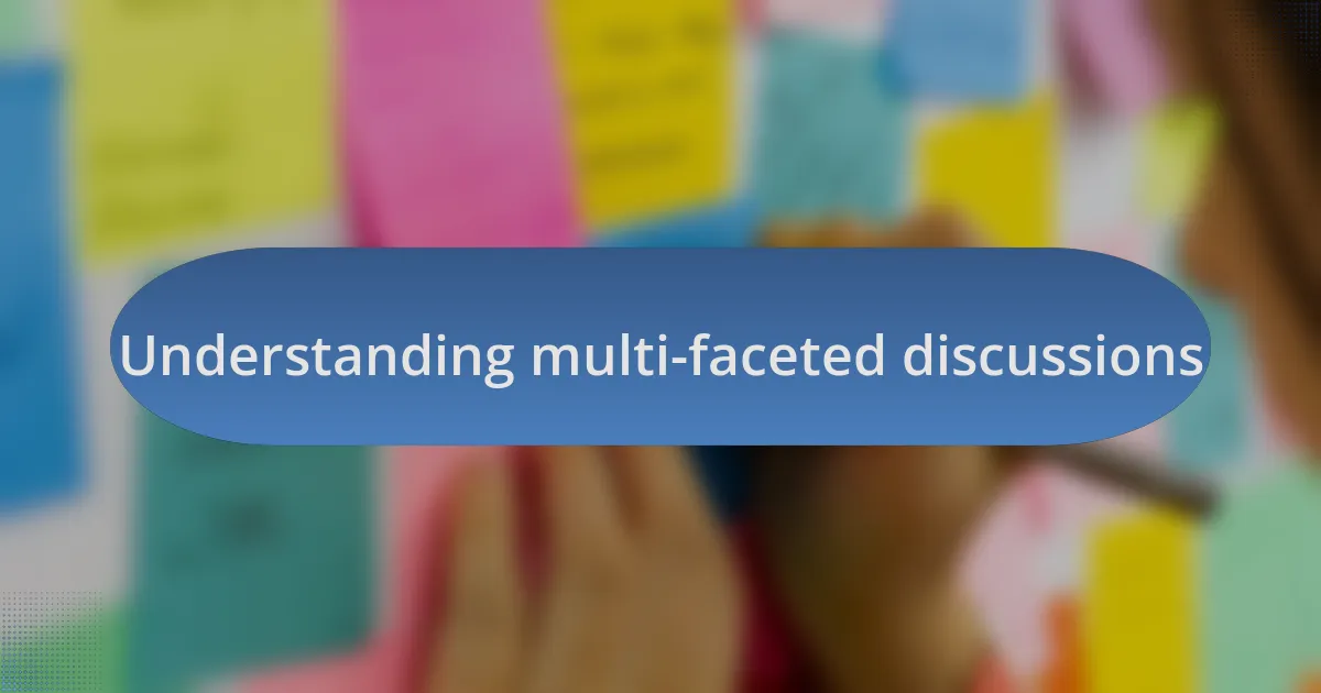 Understanding multi-faceted discussions