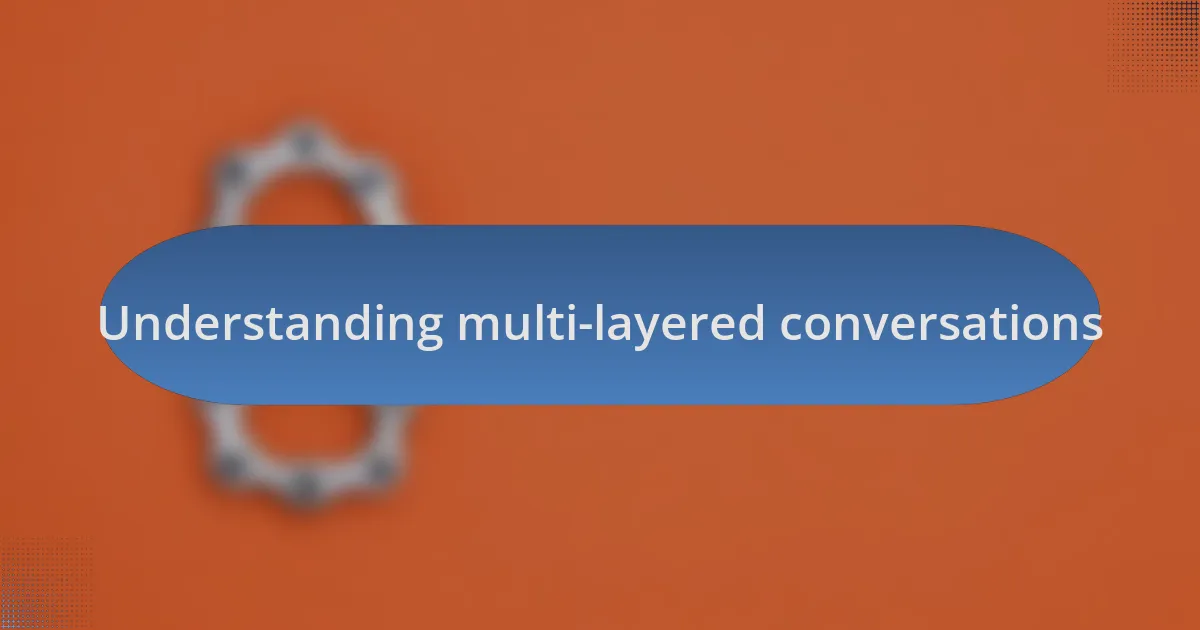 Understanding multi-layered conversations