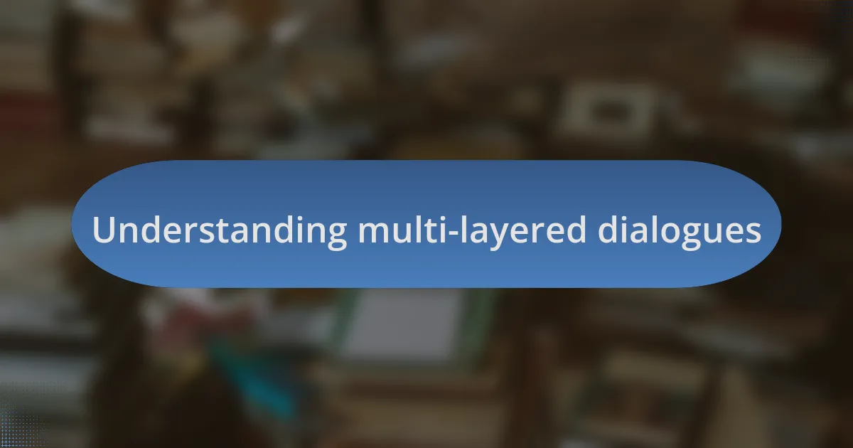 Understanding multi-layered dialogues