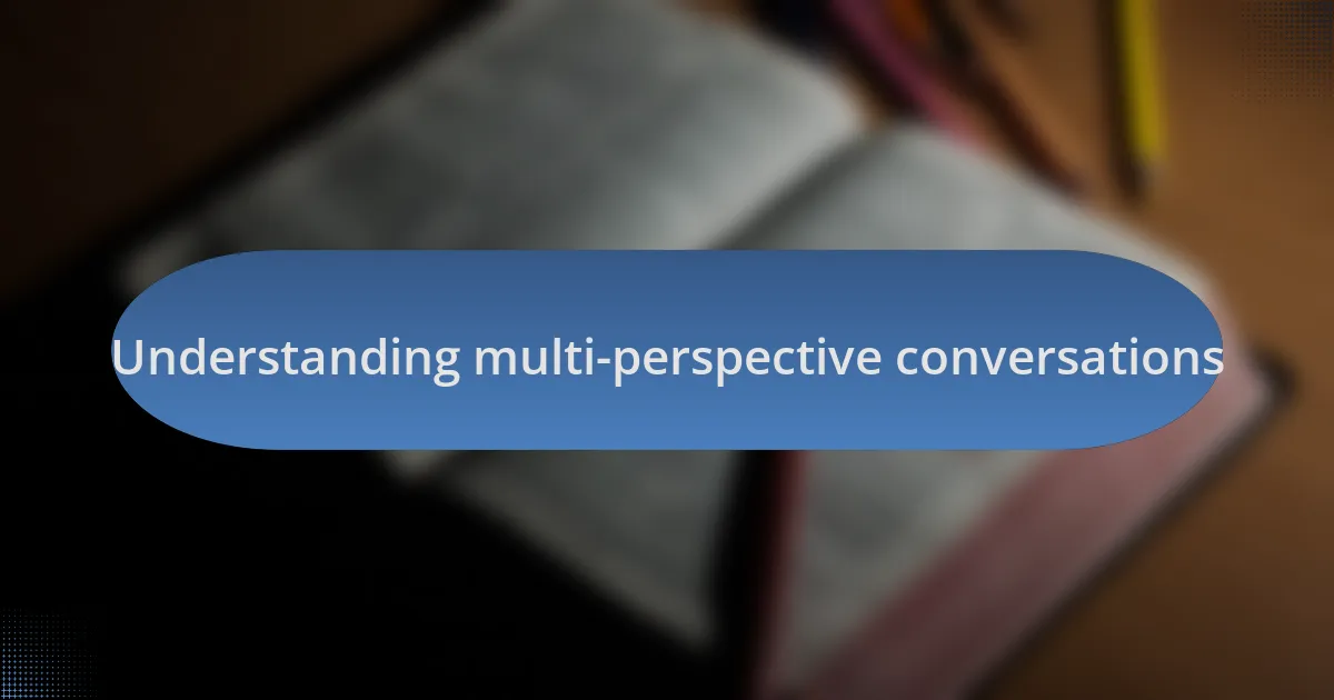 Understanding multi-perspective conversations