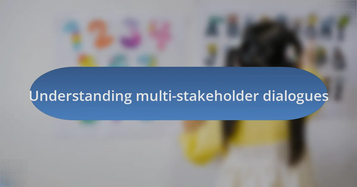 Understanding multi-stakeholder dialogues