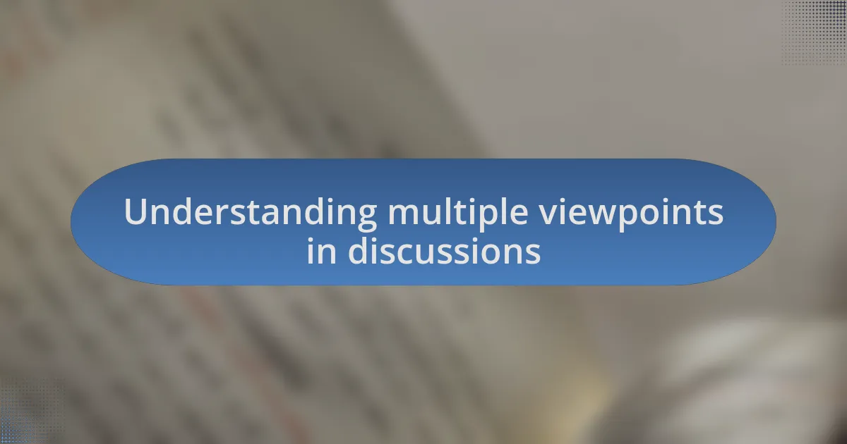 Understanding multiple viewpoints in discussions