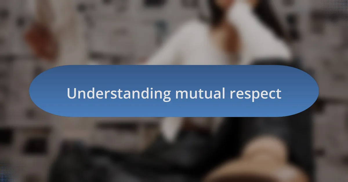 Understanding mutual respect