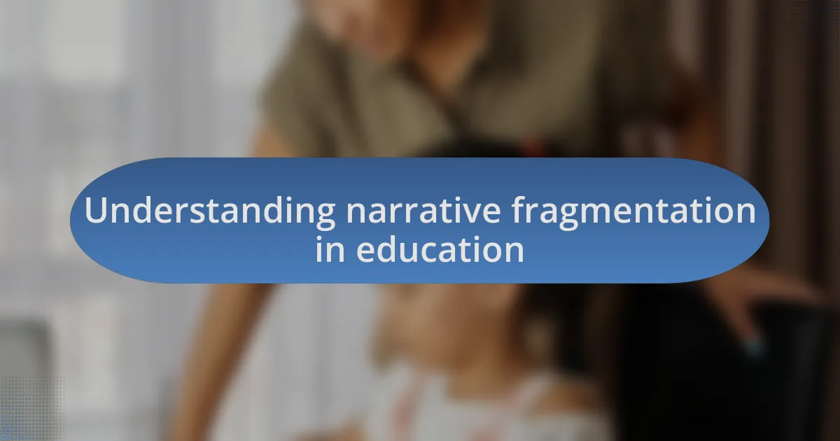 Understanding narrative fragmentation in education