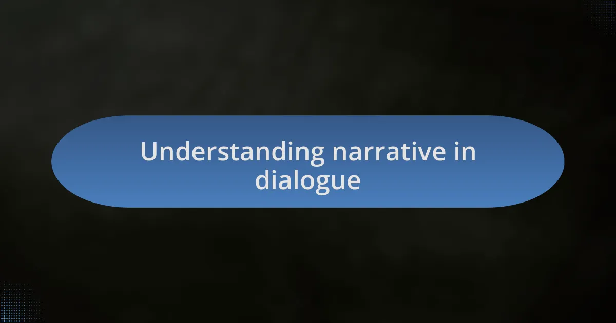 Understanding narrative in dialogue