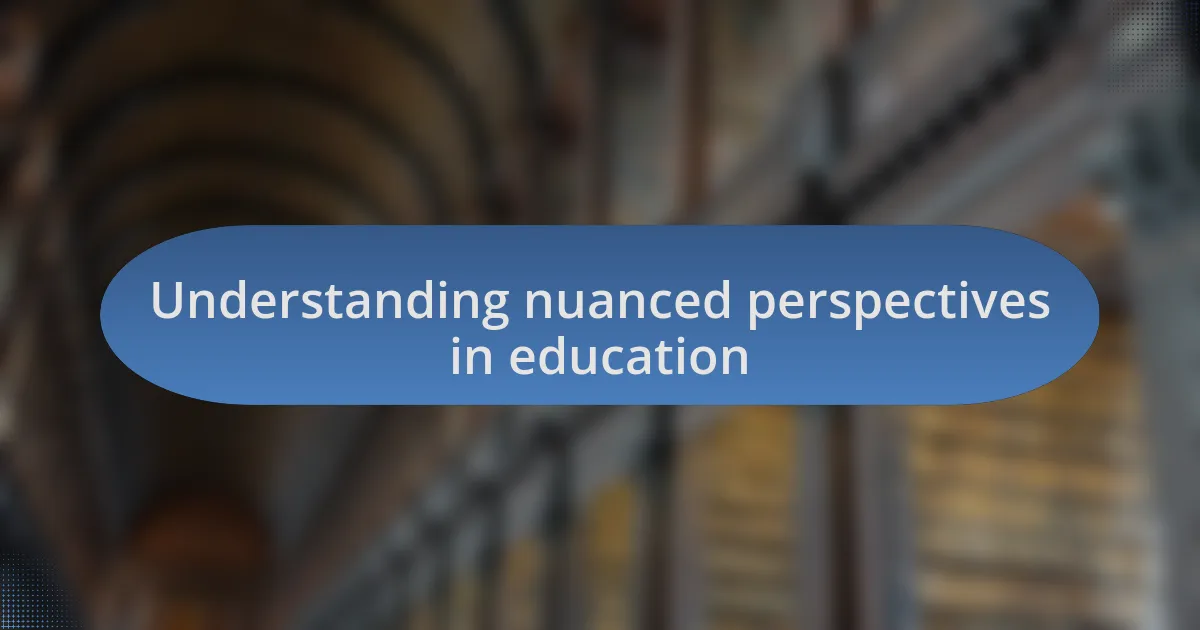 Understanding nuanced perspectives in education