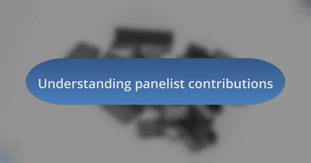 Understanding panelist contributions