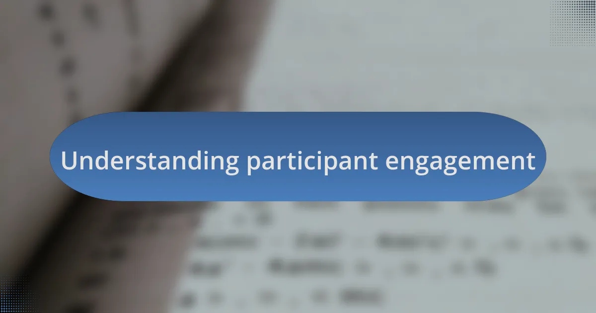 Understanding participant engagement