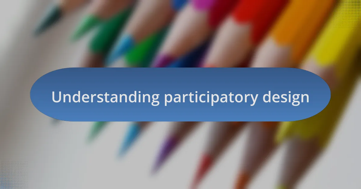 Understanding participatory design
