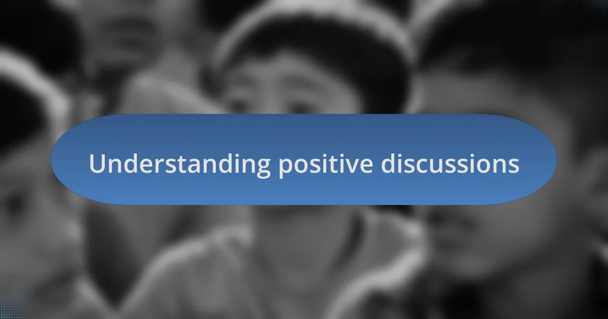 Understanding positive discussions