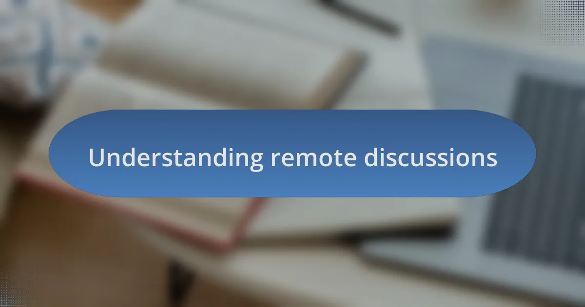 Understanding remote discussions