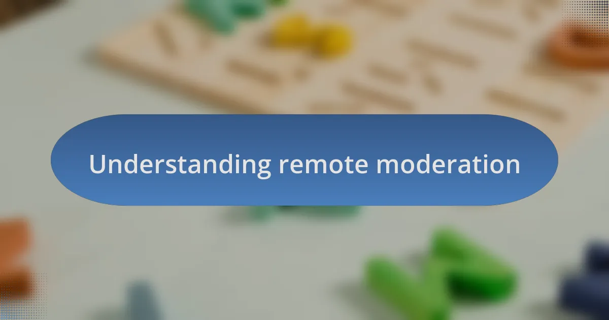 Understanding remote moderation